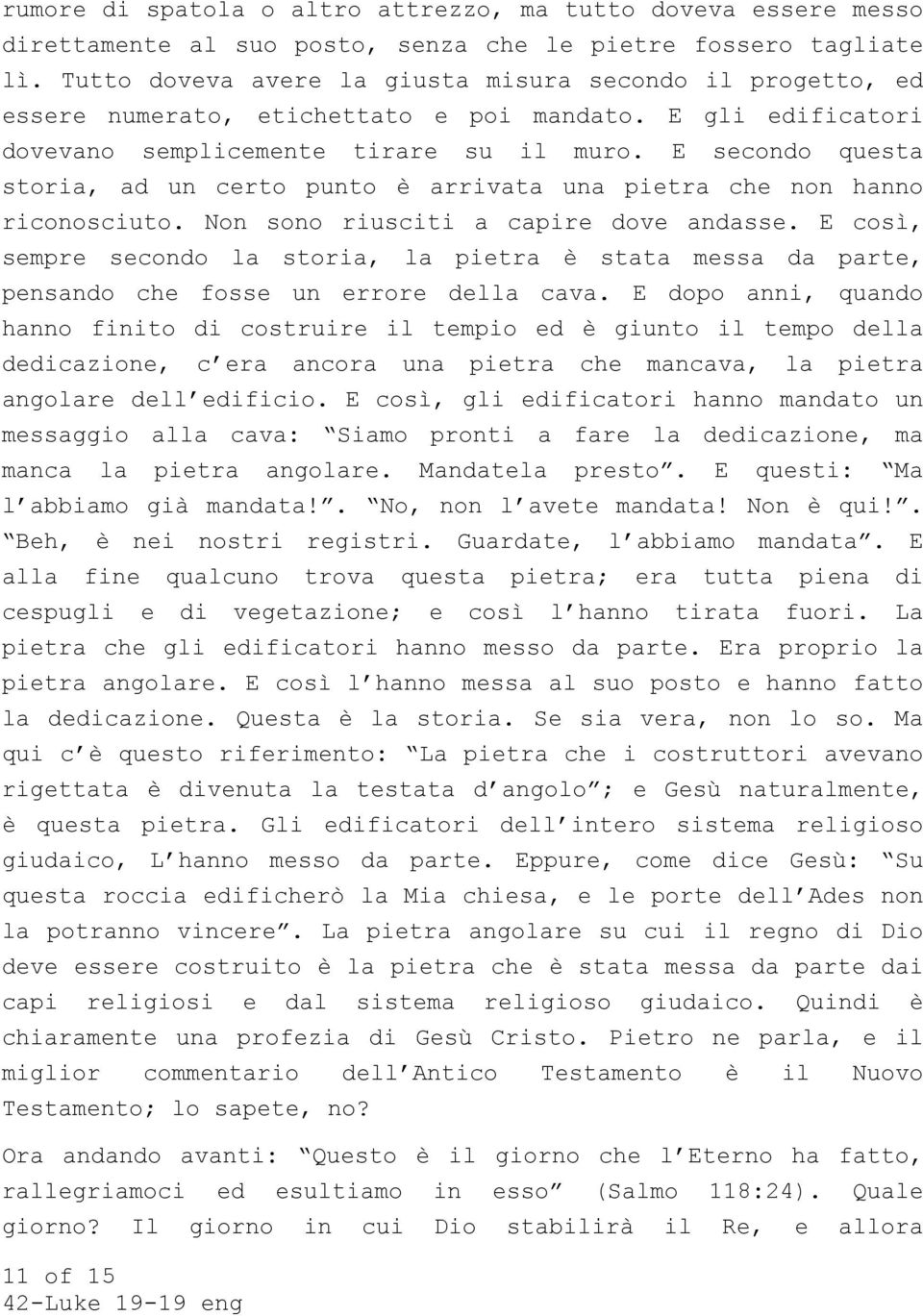 E secondo questa storia, ad un certo punto è arrivata una pietra che non hanno riconosciuto. Non sono riusciti a capire dove andasse.