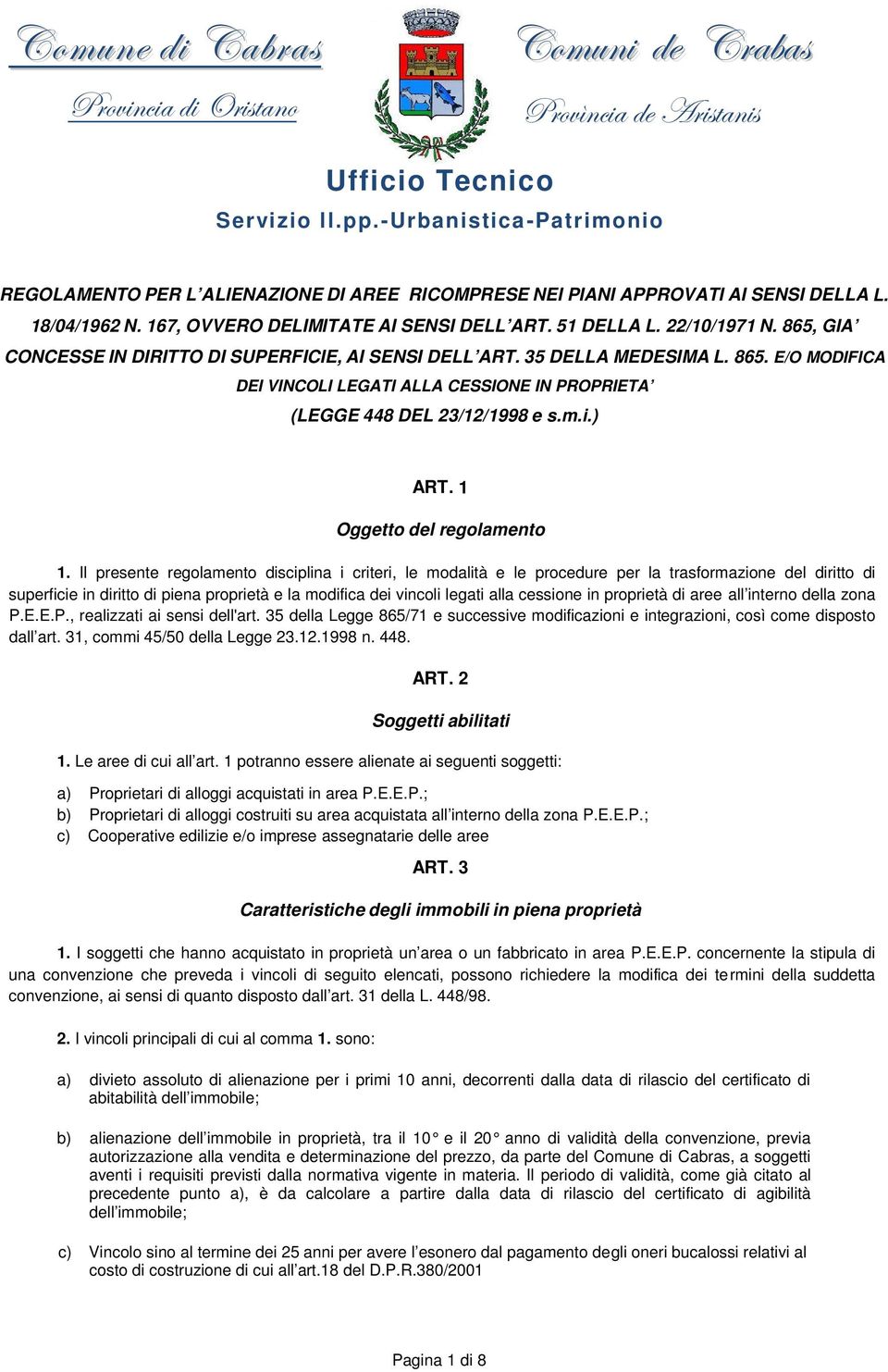 22/10/1971 N. 865, GIA CONCESSE IN DIRITTO DI SUPERFICIE, AI SENSI DELL ART. 35 DELLA MEDESIMA L. 865. E/O MODIFICA DEI VINCOLI LEGATI ALLA CESSIONE IN PROPRIETA (LEGGE 448 DEL 23/12/1998 e s.m.i.