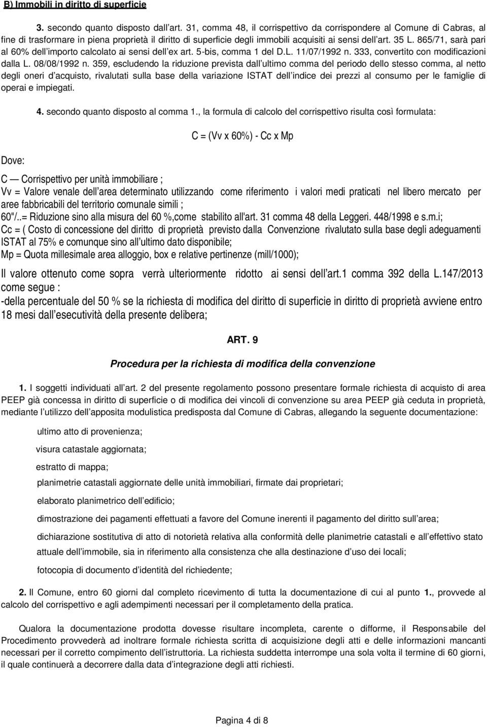 865/71, sarà pari al 60% dell importo calcolato ai sensi dell ex art. 5-bis, comma 1 del D.L. 11/07/1992 n. 333, convertito con modificazioni dalla L. 08/08/1992 n.