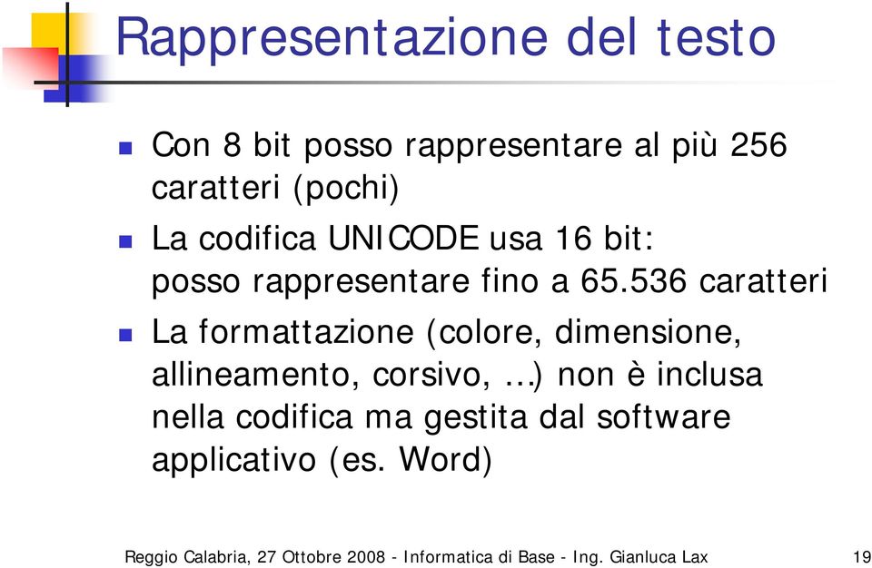 536 caratteri La formattazione (colore, dimensione, allineamento, corsivo, ) non è inclusa