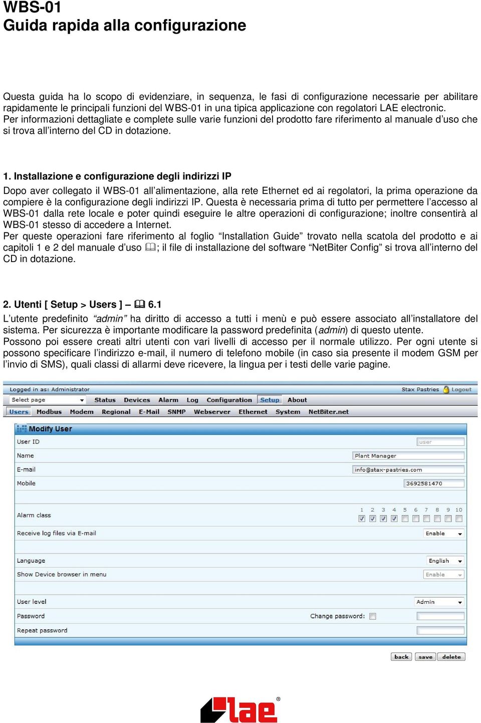 Per informazioni dettagliate e complete sulle varie funzioni del prodotto fare riferimento al manuale d uso che si trova all interno del CD in dotazione. 1.