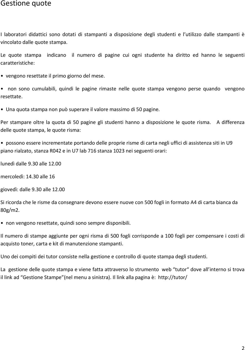 non sono cumulabili, quindi le pagine rimaste nelle quote stampa vengono perse quando vengono resettate. Una quota stampa non può superare il valore massimo di 50 pagine.