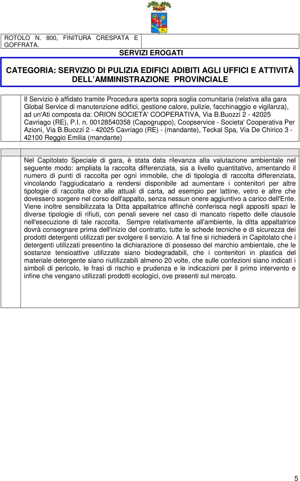 (relativa alla gara Global Service di manutenzione edifici, gestione calore, pulizie, facchinaggio e vigilanza), ad un'ati composta da: ORION SOCIETA' COOPERATIVA, Via B.