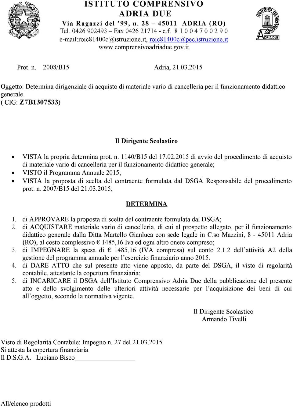 ( CIG: Z7B1307533) Il Dirigente Scolastico VISTA la propria determina prot. n. 1140/B15 del 17.02.