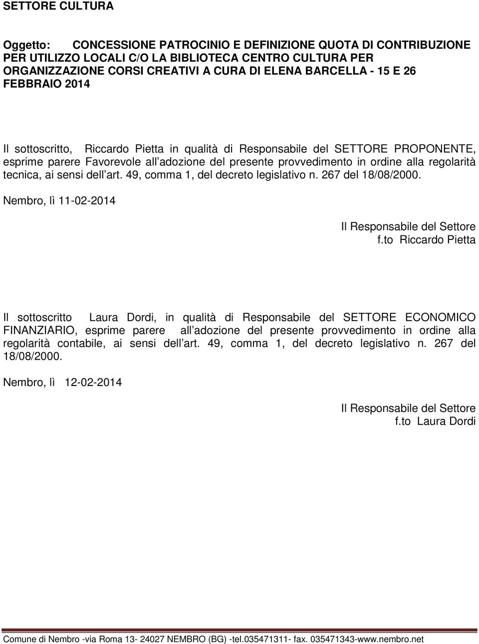 tecnica, ai sensi dell art. 49, comma 1, del decreto legislativo n. 267 del 18/08/2000. Nembro, lì 11-02-2014 Il Responsabile del Settore f.