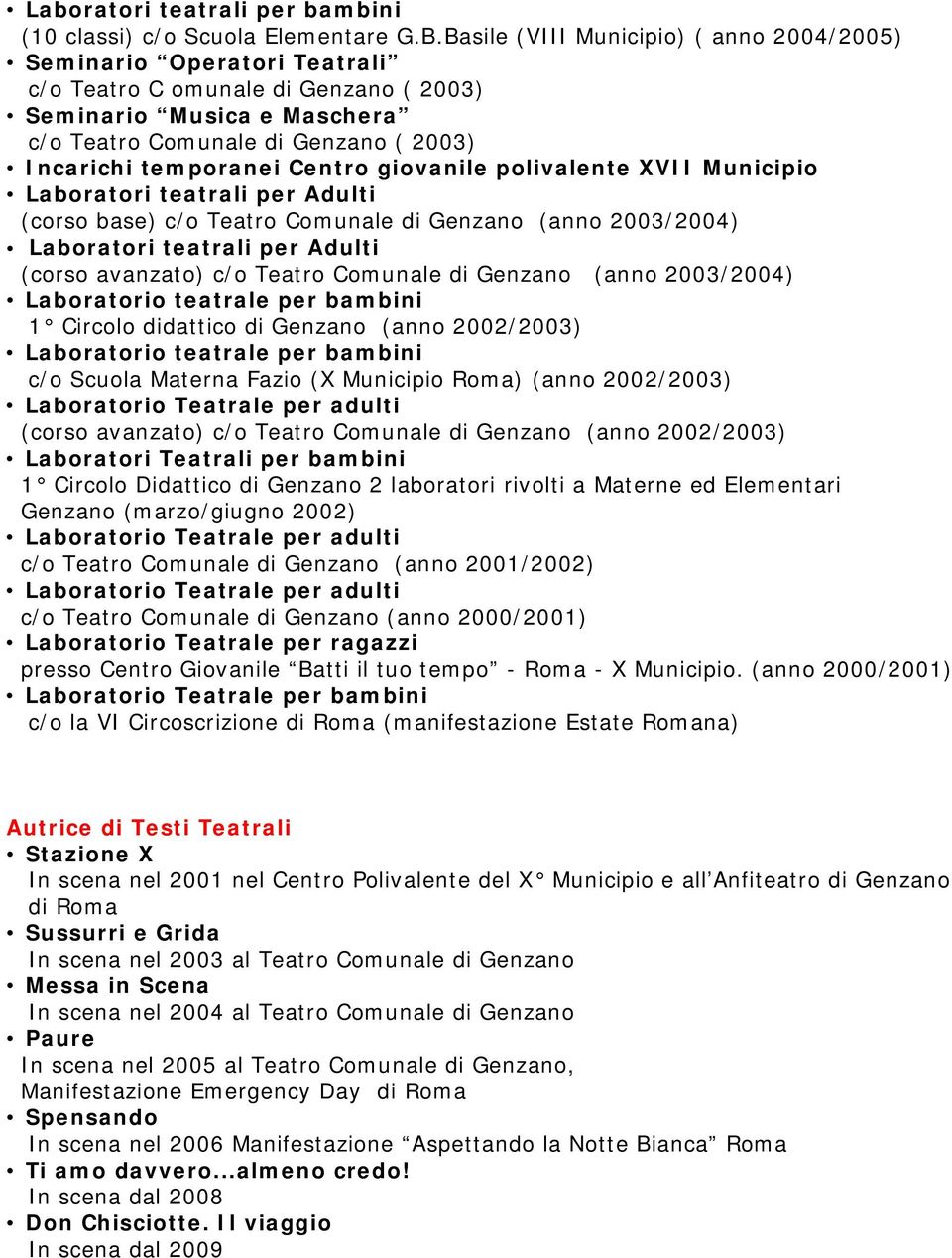 Centro giovanile polivalente XVII Municipio Laboratori teatrali per Adulti (corso base) c/o Teatro Comunale di Genzano (anno 2003/2004) Laboratori teatrali per Adulti (corso avanzato) c/o Teatro