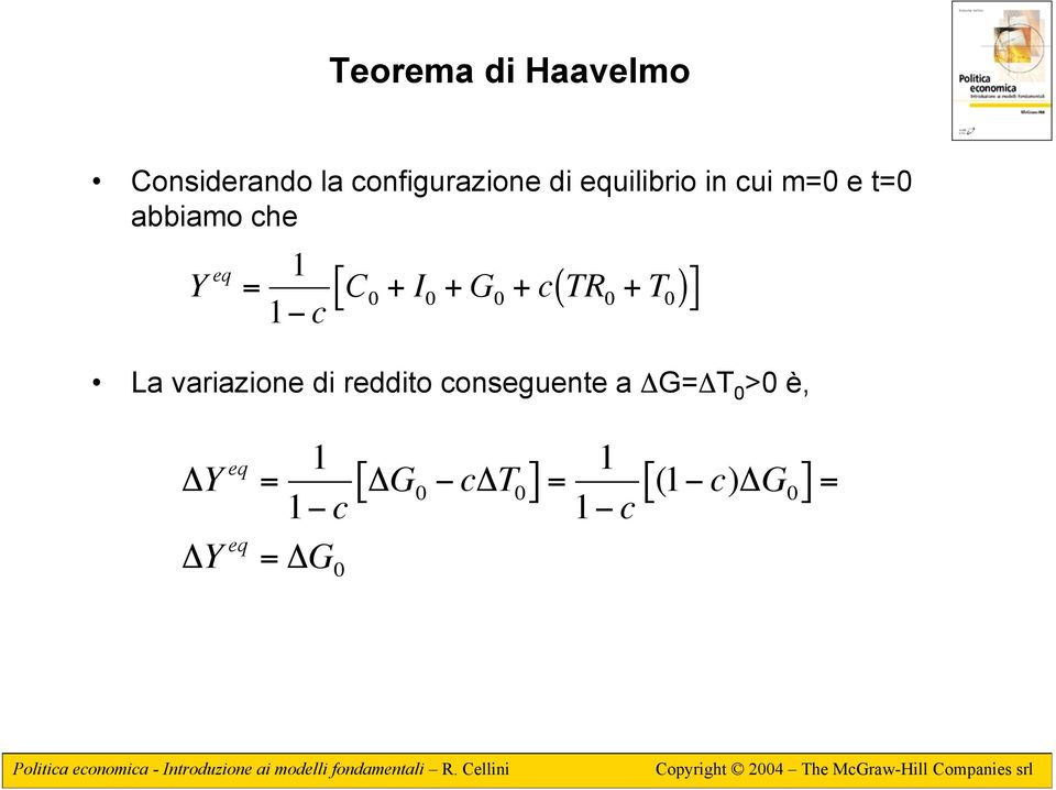 0 0 0 0 0 La variazione di reddito conseguente a ΔG=ΔT 0 >0 è,!