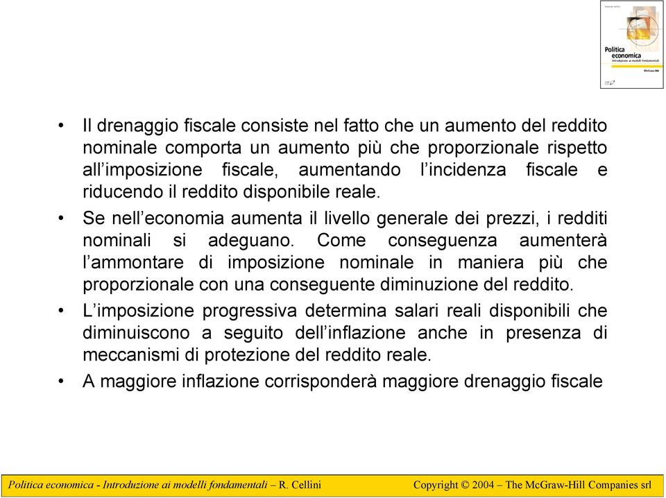 Come conseguenza aumenterà l ammontare di imposizione nominale in maniera più che proporzionale con una conseguente diminuzione del reddito.