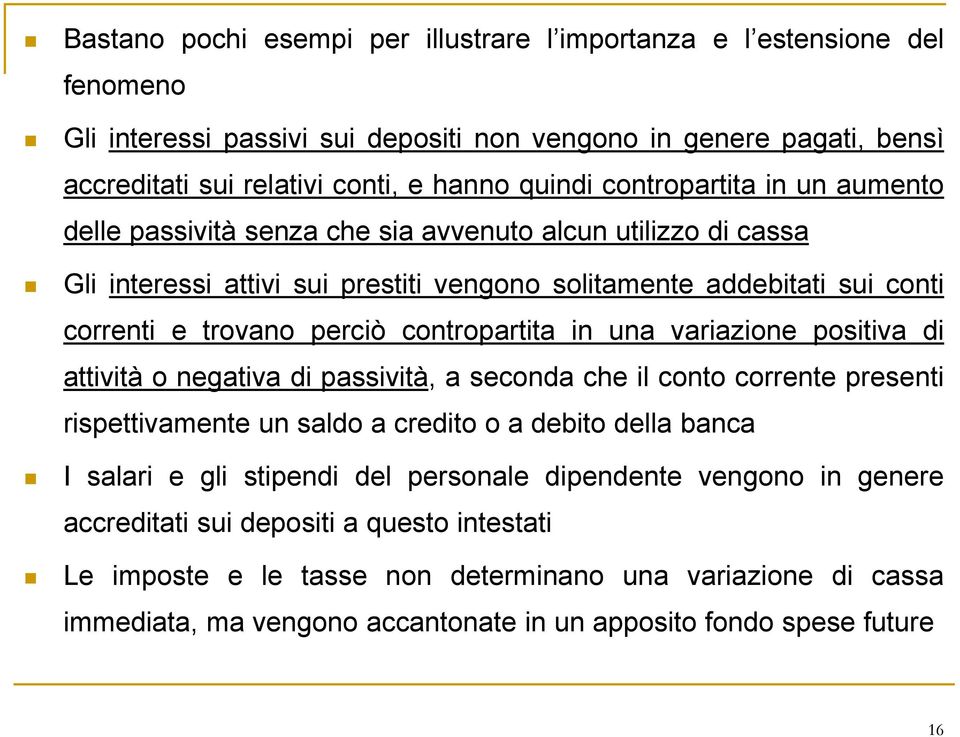 contropartita in una variazione positiva di attività o negativa di passività, a seconda che il conto corrente presenti rispettivamente un saldo a credito o a debito della banca I salari e gli