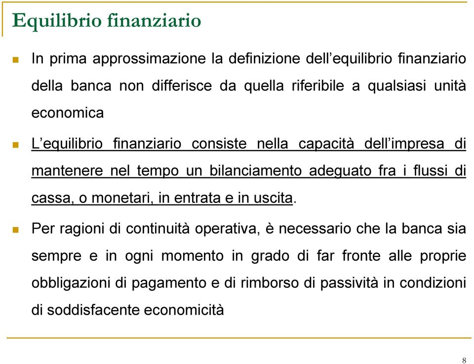 i flussi di cassa, o monetari, in entrata e in uscita.