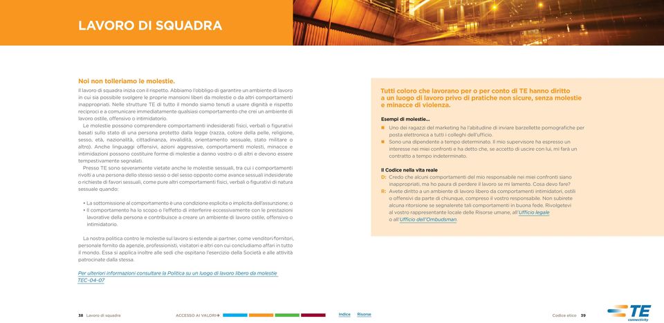 Nelle strutture TE di tutto il mondo siamo tenuti a usare dignità e rispetto reciproci e a comunicare immediatamente qualsiasi comportamento che crei un ambiente di lavoro ostile, offensivo o