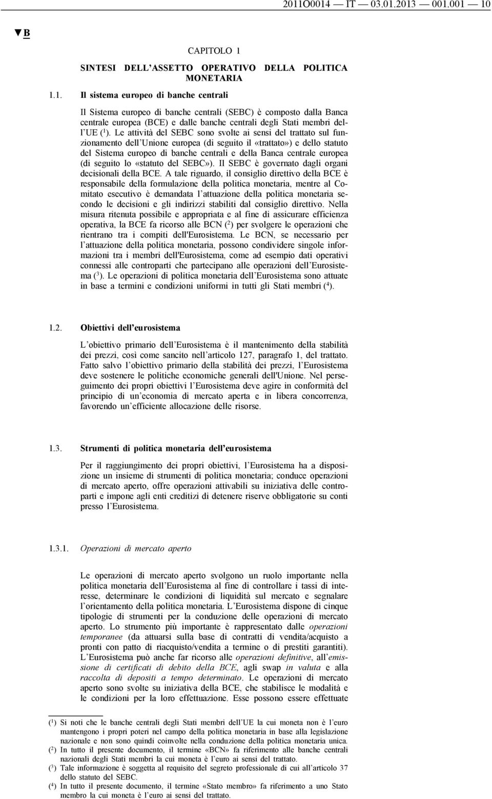 europea (di seguito lo «statuto del SEBC»). Il SEBC è governato dagli organi decisionali della BCE.