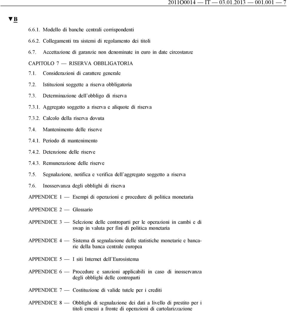 4. Mantenimento delle riserve 7.4.1. Periodo di mantenimento 7.4.2. Detenzione delle riserve 7.4.3. Remunerazione delle riserve 7.5.