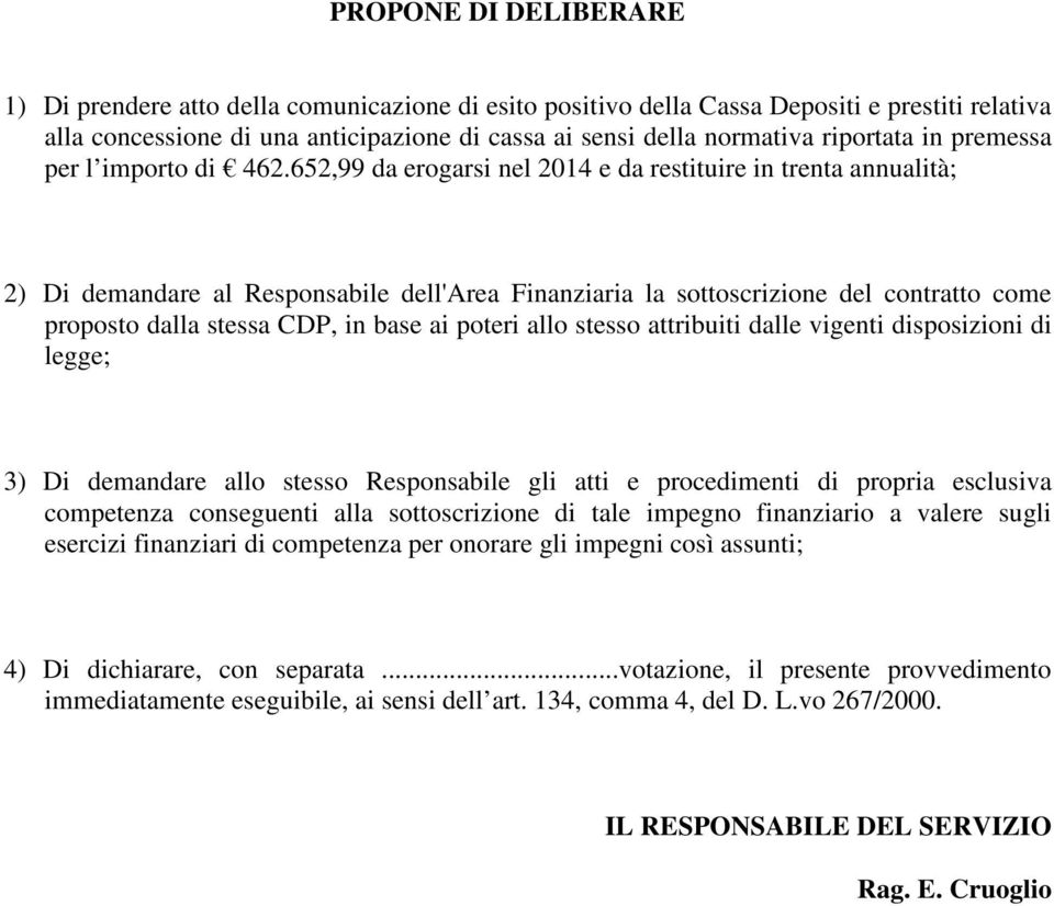 652,99 da erogarsi nel 2014 e da restituire in trenta annualità; 2) Di demandare al Responsabile dell'area Finanziaria la sottoscrizione del contratto come proposto dalla stessa CDP, in base ai