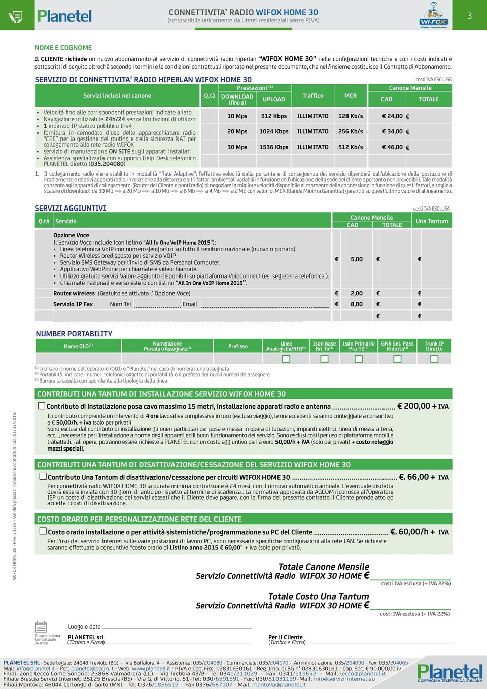 tà Servizio 36 3624 3624 24 Il CLIENTE richiede un nuovo abbonamento al servizio di connettività radio hiperlan WIFOX HOME 30 nelle configurazioni tecniche e con i costi indicati e sottoscritti di