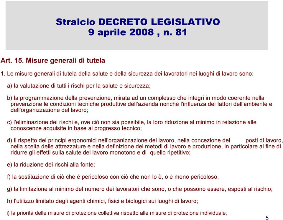 prevenzione, mirata ad un complesso che integri in modo coerente nella prevenzione le condizioni tecniche produttive dell'azienda nonché l'influenza dei fattori dell'ambiente e dell'organizzazione