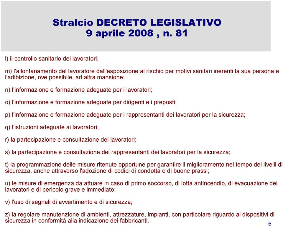 mansione; n) l'informazione e formazione adeguate per i lavoratori; o) l'informazione e formazione adeguate per dirigenti e i preposti; p) l'informazione e formazione adeguate per i rappresentanti