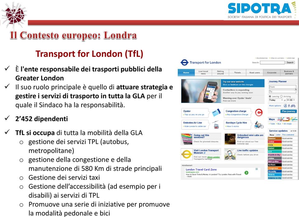 2 452 dipendenti TfL si occupa di tutta la mobilità della GLA o gestione dei servizi TPL (autobus, metropolitane) o gestione della congestione e della