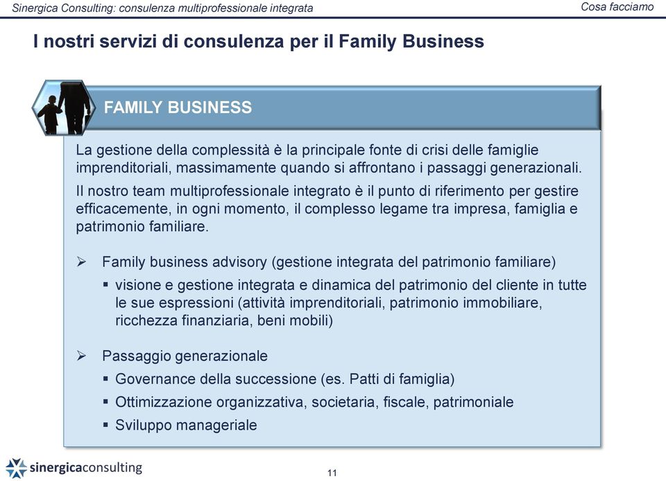 Il nostro team multiprofessionale integrato è il punto di riferimento per gestire efficacemente, in ogni momento, il complesso legame tra impresa, famiglia e patrimonio familiare.