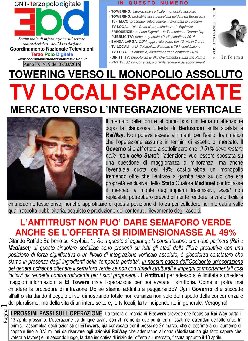 9 del 07/03/2015 - TOWERING: integrazione verticale, monopolio assoluto - TOWERING: probabile asse pericolosa guidata da Berlusconi - TV-TELCO: prosegue l integrazione, l avanzata di Telecom - TV