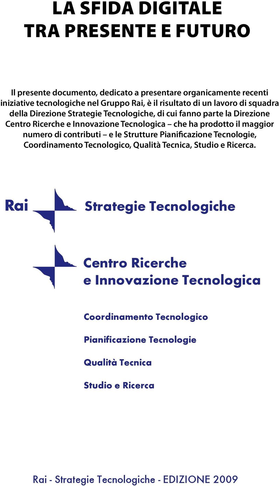 che ha prodotto il maggior numero di contributi e le Strutture Pianificazione Tecnologie, Coordinamento Tecnologico, Qualità Tecnica, Studio e Ricerca.