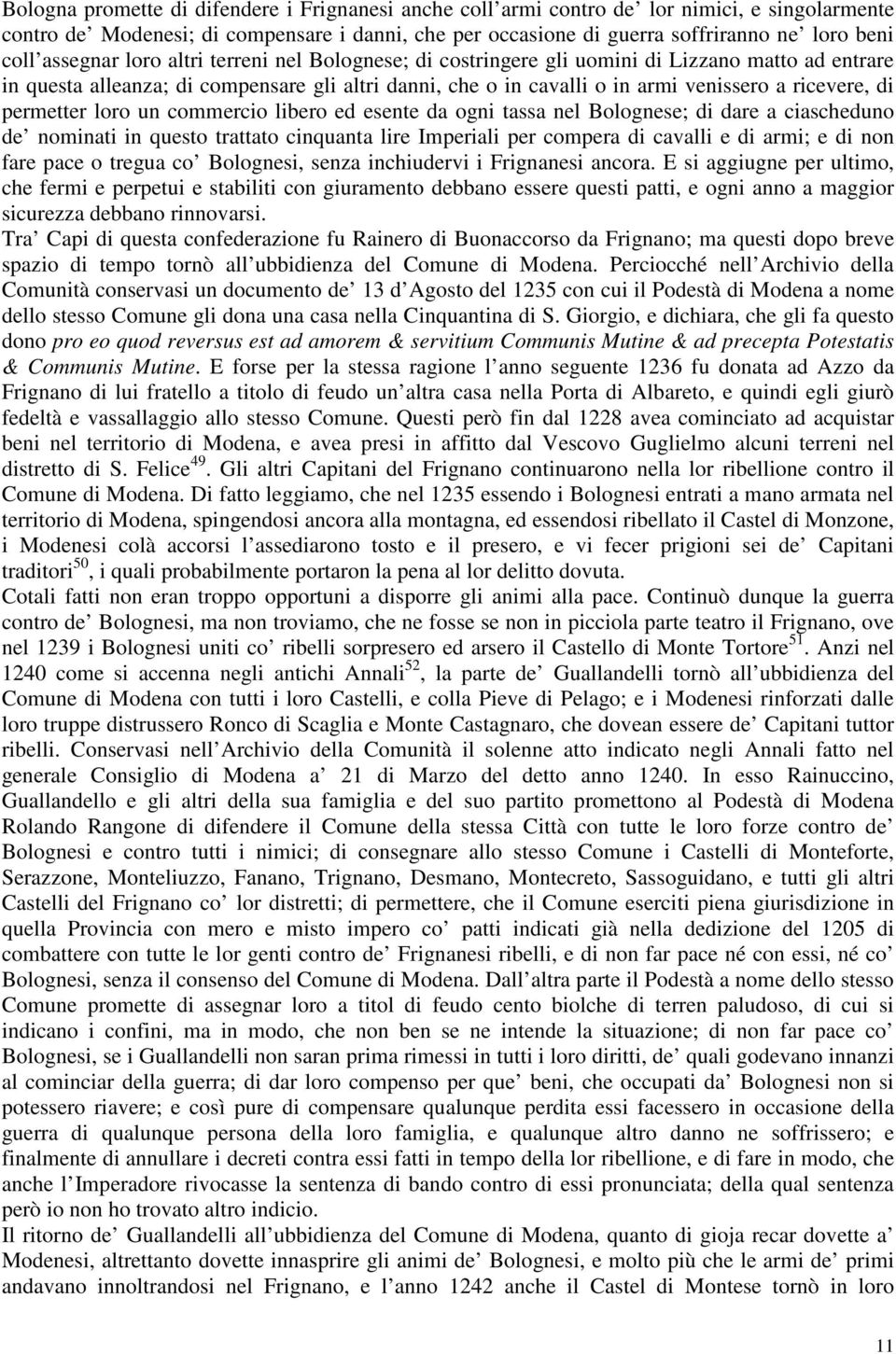 permetter loro un commercio libero ed esente da ogni tassa nel Bolognese; di dare a ciascheduno de nominati in questo trattato cinquanta lire Imperiali per compera di cavalli e di armi; e di non fare