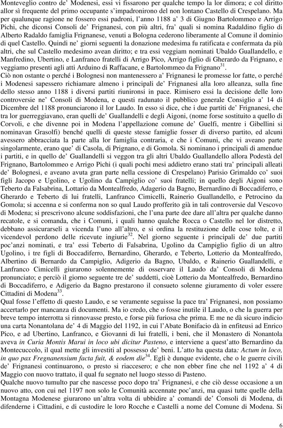 Alberto Radaldo famiglia Frignanese, venuti a Bologna cederono liberamente al Comune il dominio di quel Castello.