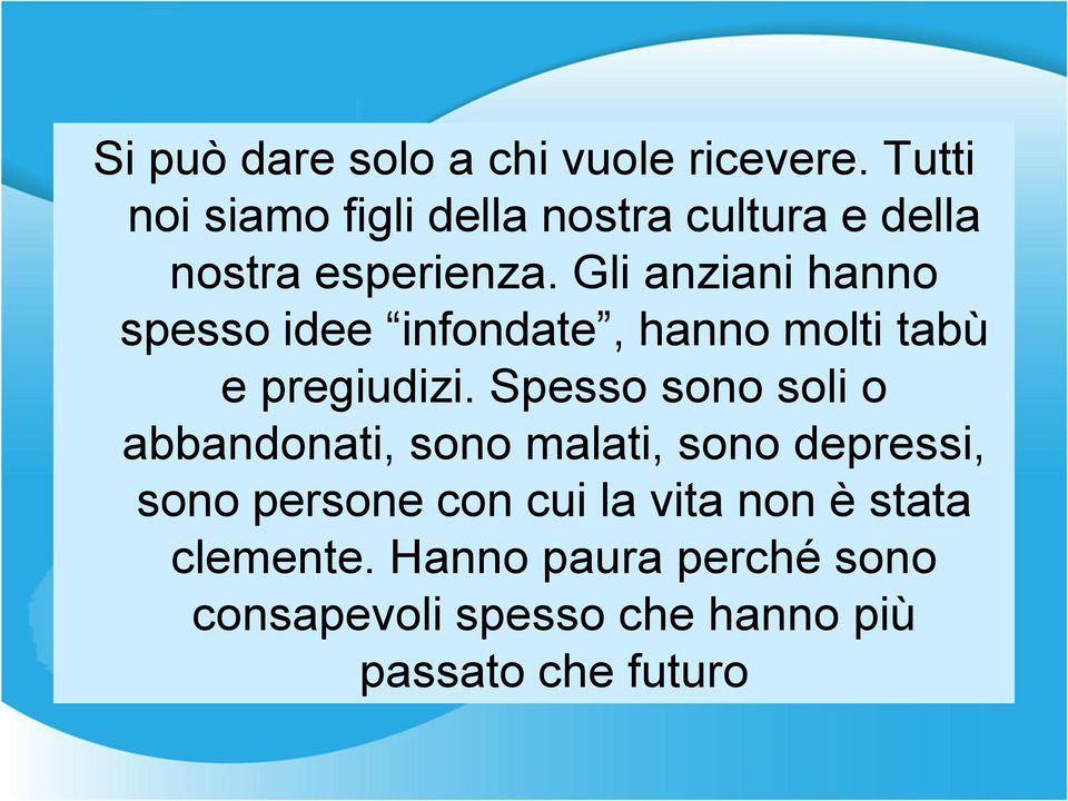 Gli anziani hanno spesso idee infondate, hanno molti tabù e pregiudizi.