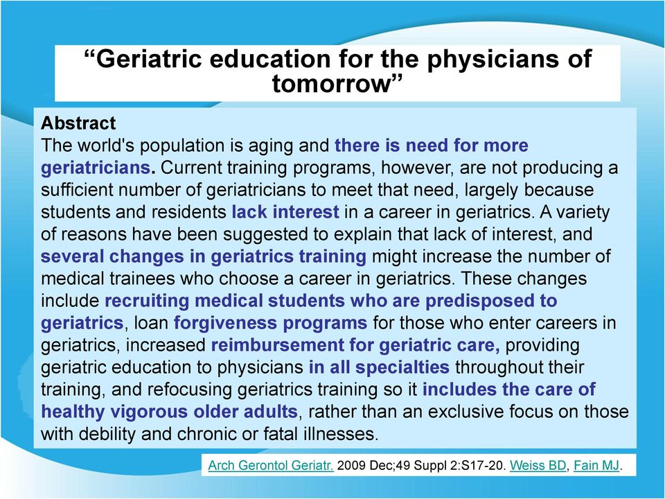 A variety of reasons have been suggested to explain that lack of interest, and several changes in geriatrics training might increase the number of medical trainees who choose a career in geriatrics.