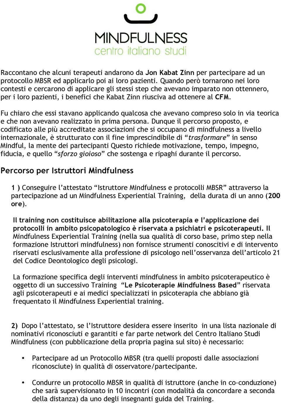 Fu chiaro che essi stavano applicando qualcosa che avevano compreso solo in via teorica e che non avevano realizzato in prima persona.