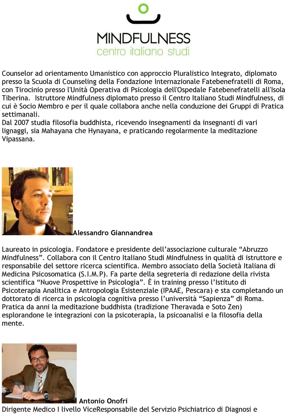 Istruttore Mindfulness diplomato presso il Centro Italiano Studi Mindfulness, di cui è Socio Membro e per il quale collabora anche nella conduzione dei Gruppi di Pratica settimanali.