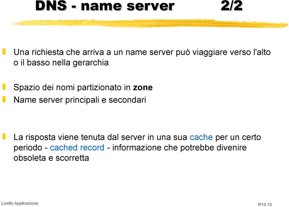 principali e secondari La risposta viene tenuta dal server in una sua cache per un