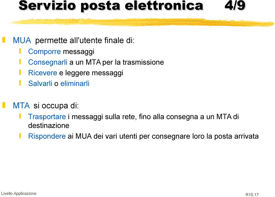 eliminarli MTA si occupa di: Trasportare i messaggi sulla rete, fino alla consegna a un