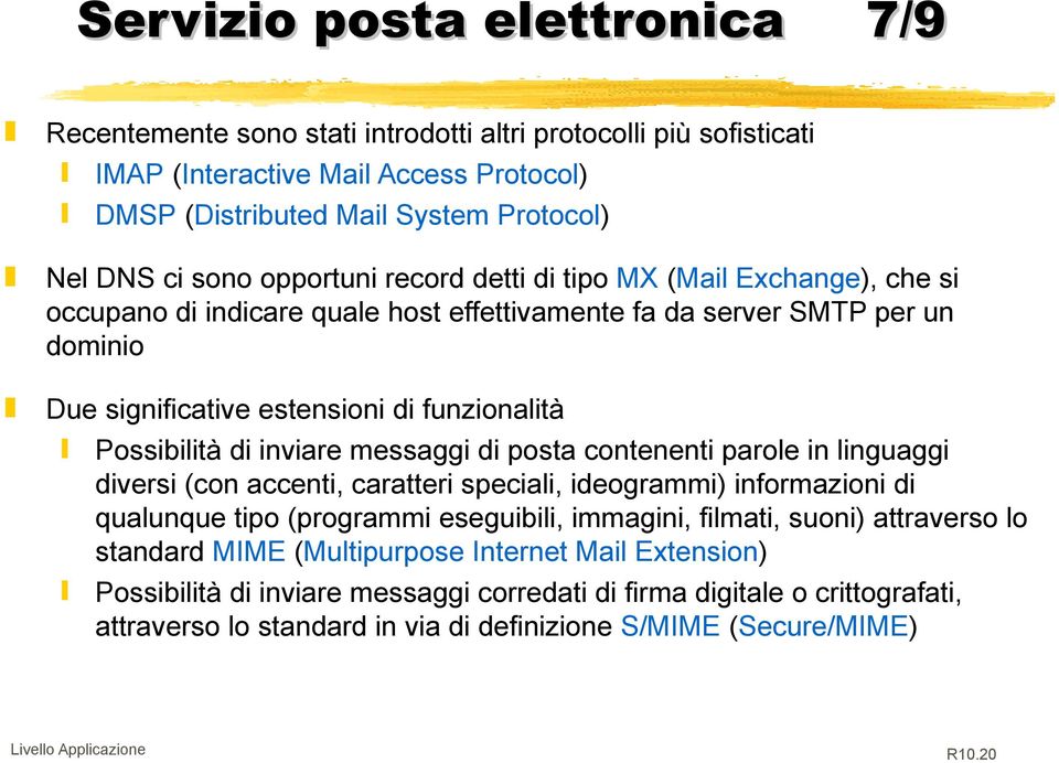 inviare messaggi di posta contenenti parole in linguaggi diversi (con accenti, caratteri speciali, ideogrammi) informazioni di qualunque tipo (programmi eseguibili, immagini, filmati, suoni)