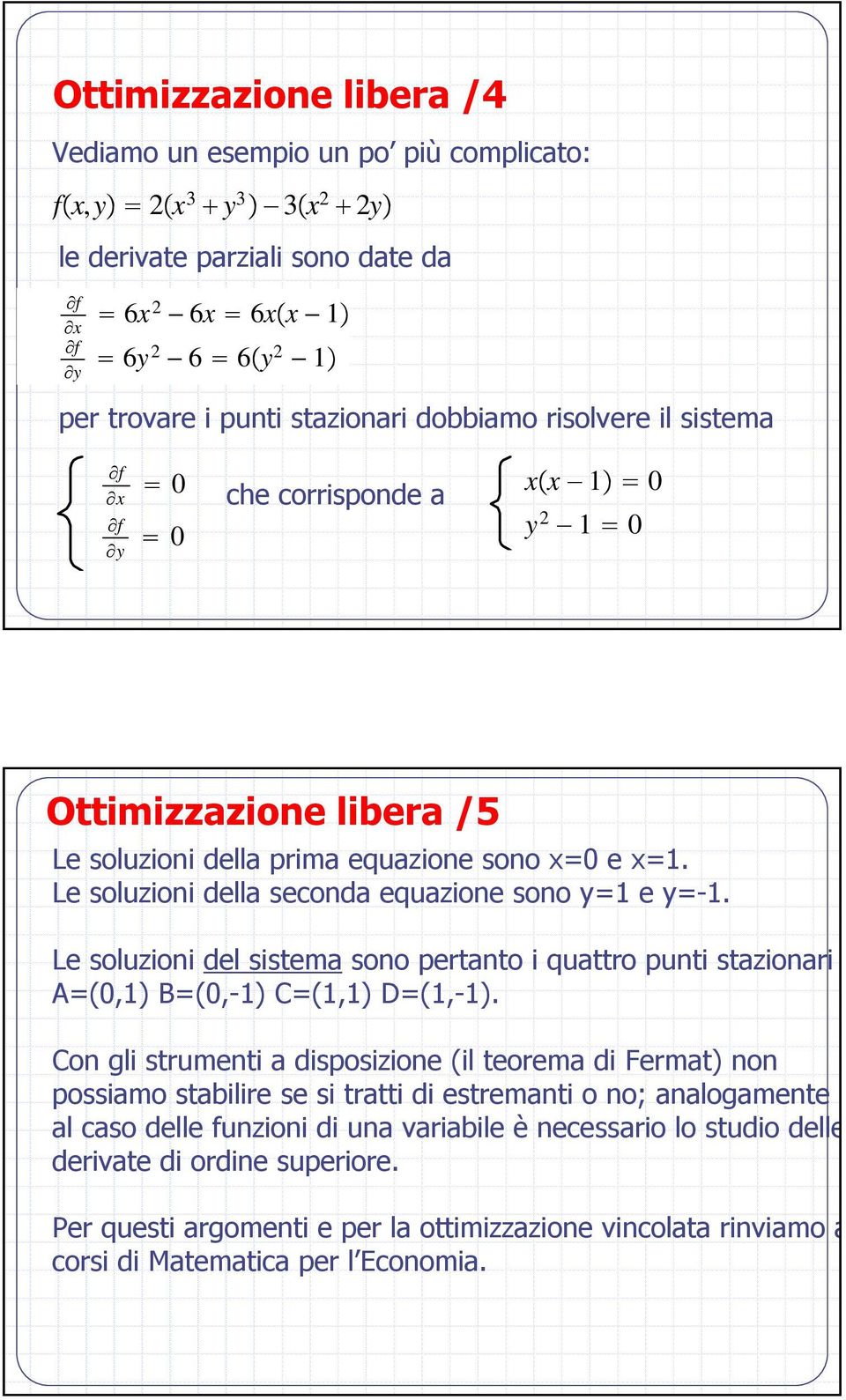 Le soluzioni del sistema sono pertanto i quattro punti stazionari A B- C D-.