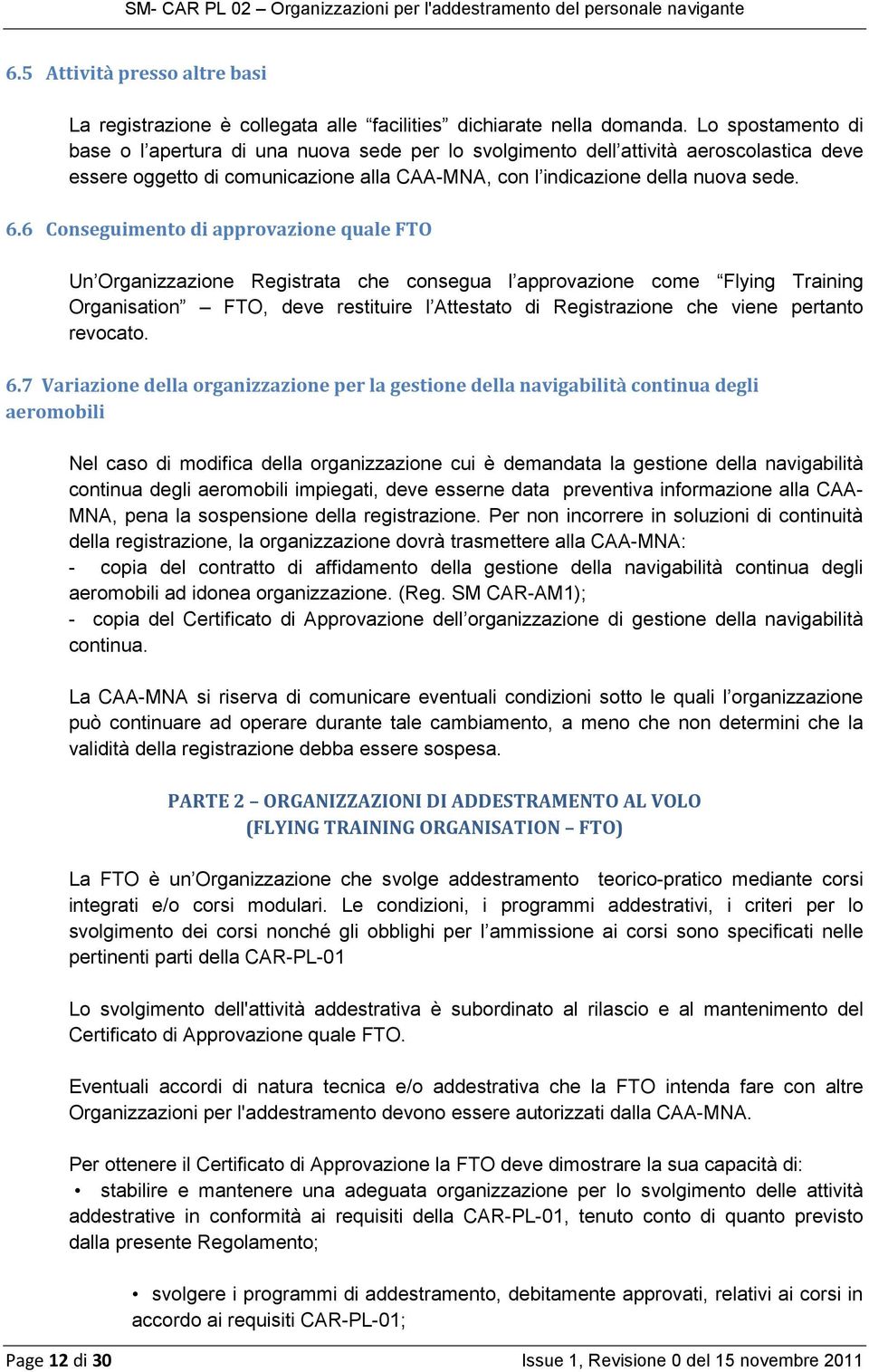 6 Conseguimento di approvazione quale FTO Un Organizzazione Registrata che consegua l approvazione come Flying Training Organisation FTO, deve restituire l Attestato di Registrazione che viene