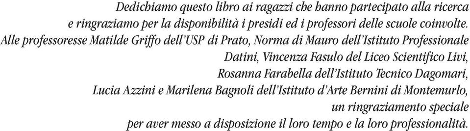 Alle professoresse Matilde Griffo dell USP di Prato, Norma di Mauro dell Istituto Professionale Datini, Vincenza Fasulo del Liceo