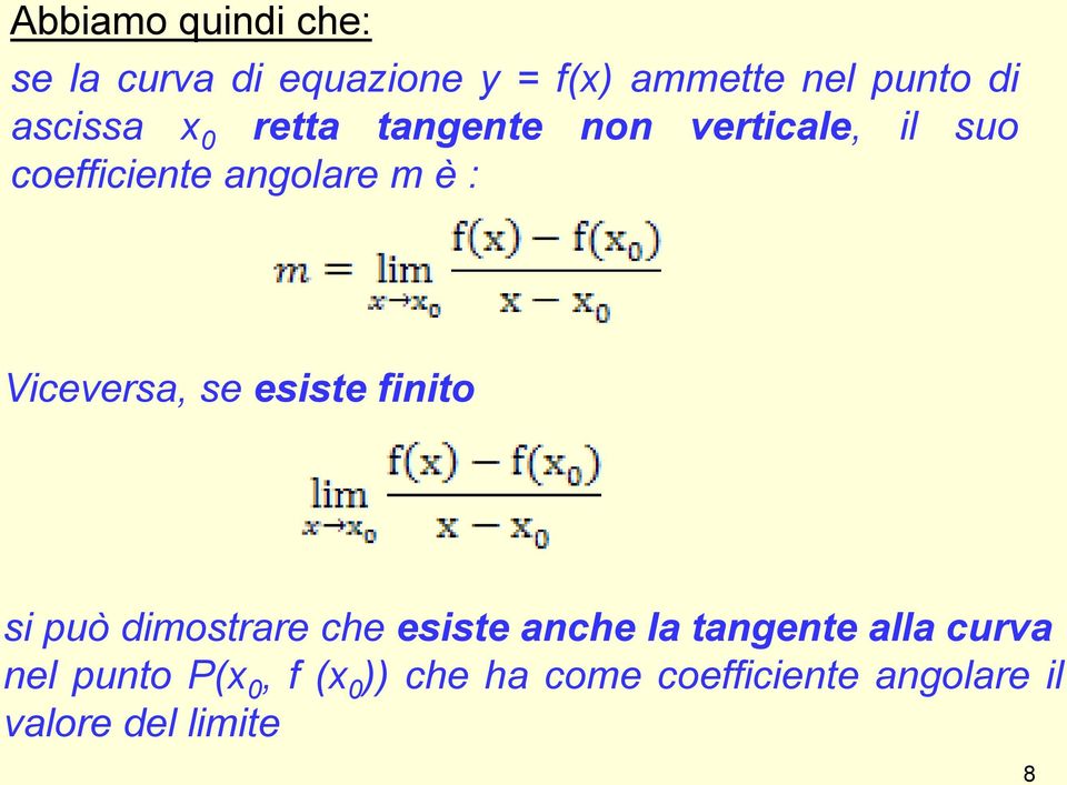 Viceversa, se esiste finito si può dimostrare che esiste anche la tangente alla