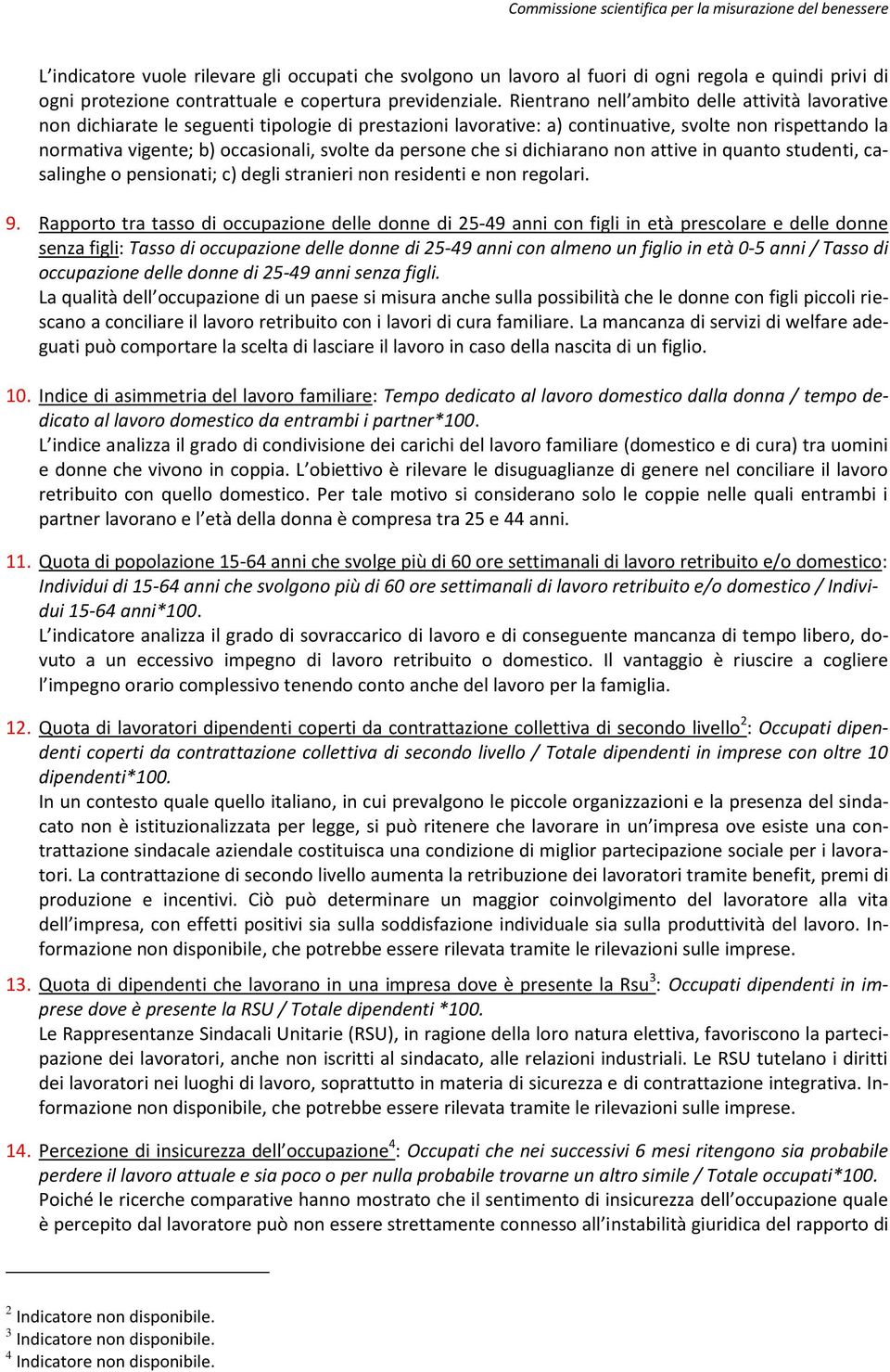 persone che si dichiarano non attive in quanto studenti, casalinghe o pensionati; c) degli stranieri non residenti e non regolari. 9.