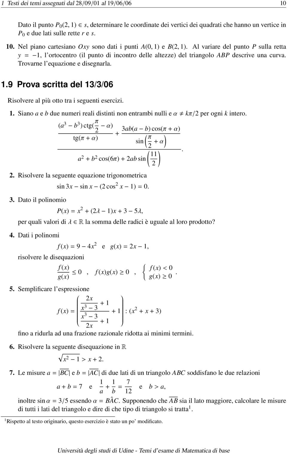 .9 Prova scritta del //06 Risolvere al più otto tra i seguenti esercizi.. Siano a e b due numeri reali distinti non entrambi nulli e α kπ/ per ogni k intero.