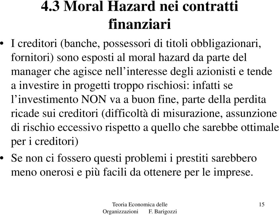 NON va a buon fine, parte della perdita ricade sui creditori (difficoltà di misurazione, assunzione di rischio eccessivo rispetto a quello