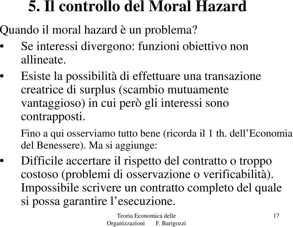 contrapposti. Fino a qui osserviamo tutto bene (ricorda il 1 th. dell Economia del Benessere).