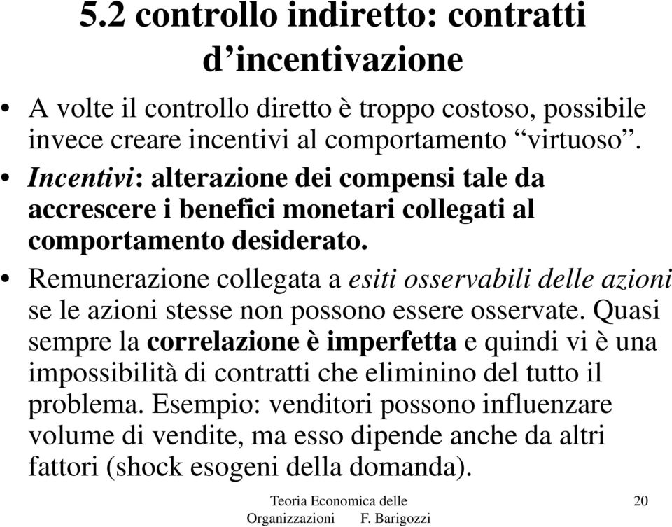 Remunerazione collegata a esiti osservabili delle azioni se le azioni stesse non possono essere osservate.