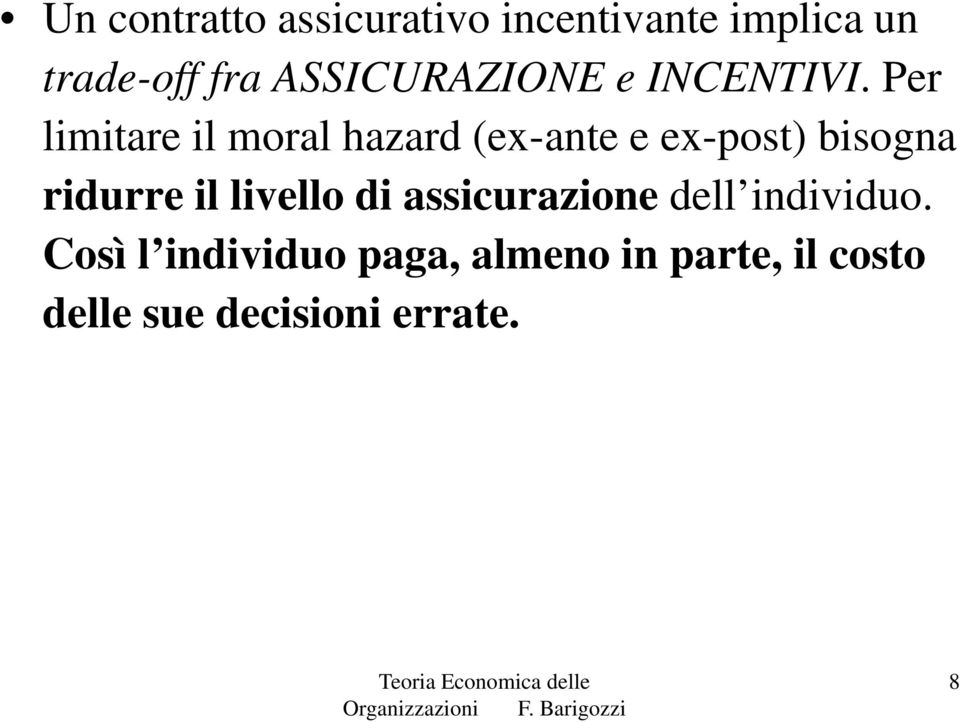 Per limitare il moral hazard (ex-ante e ex-post) bisogna ridurre il