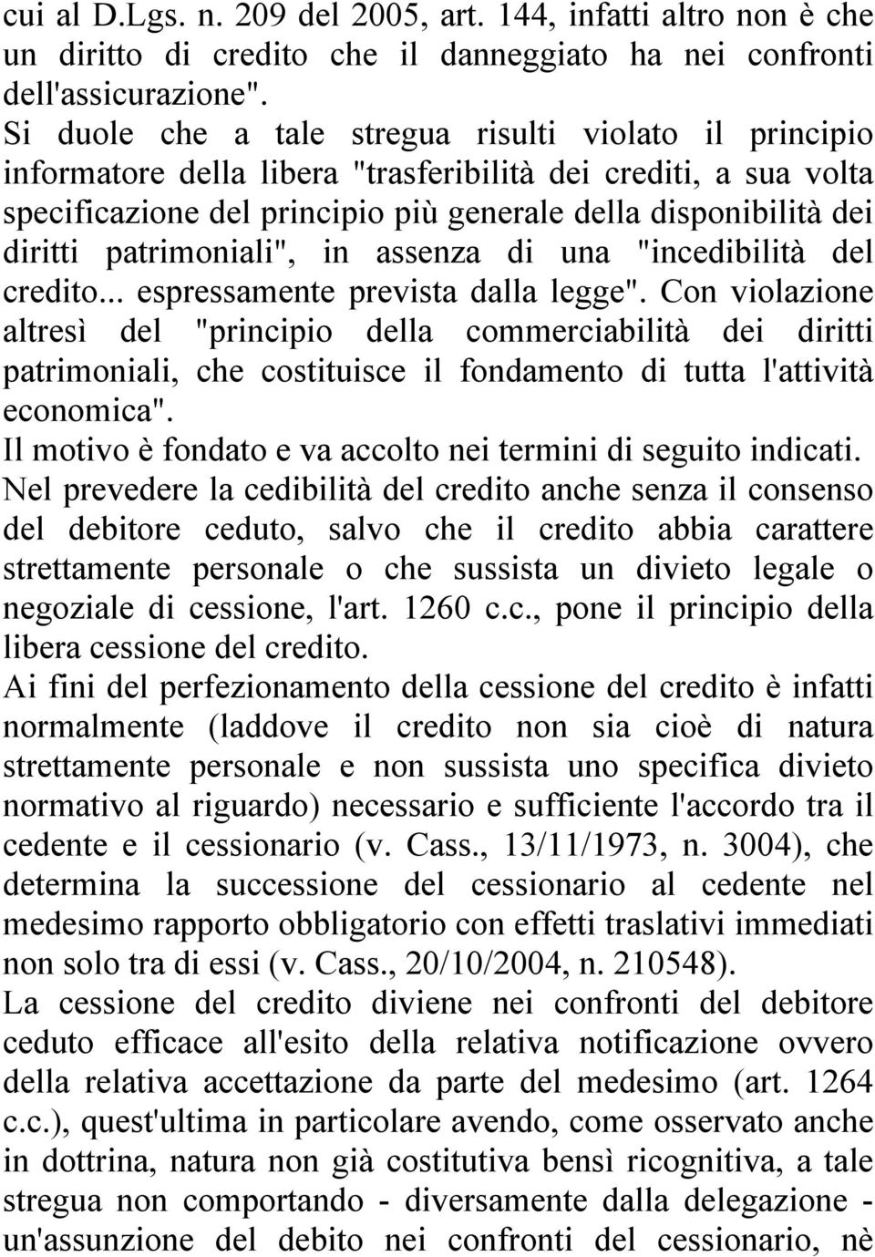 patrimoniali", in assenza di una "incedibilità del credito... espressamente prevista dalla legge".