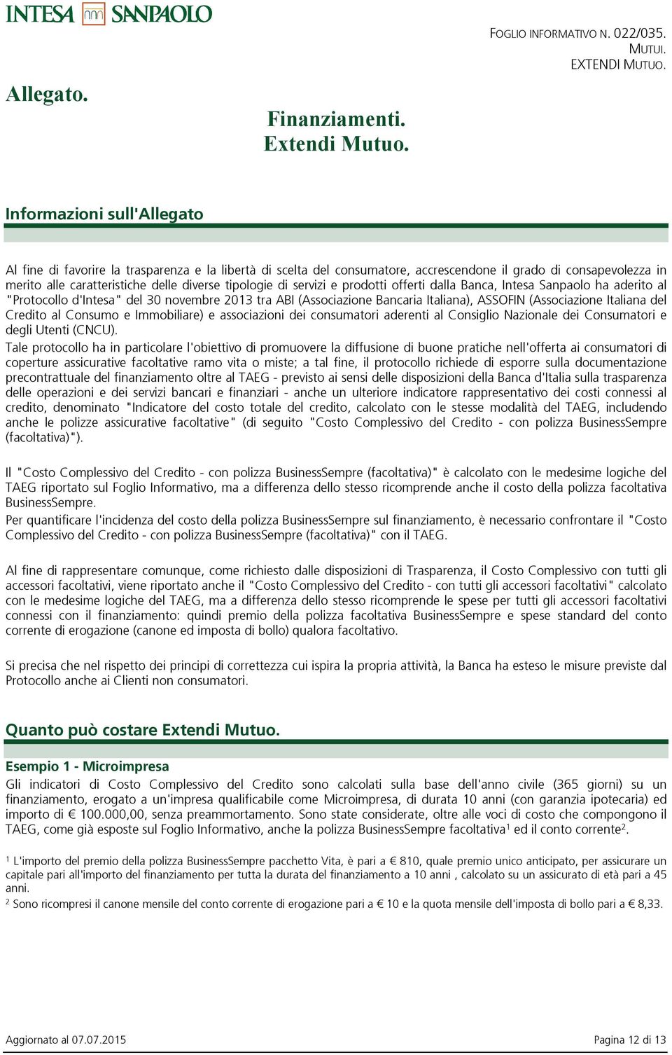 di servizi e prodotti offerti dalla Banca, Intesa Sanpaolo ha aderito al "Protocollo d'intesa" del 30 novembre 2013 tra ABI (Associazione Bancaria Italiana), ASSOFIN (Associazione Italiana del