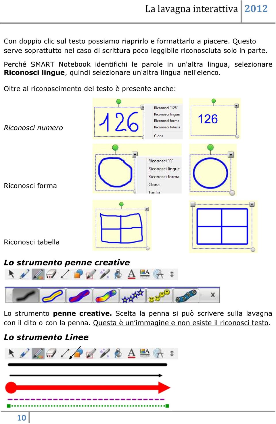 Perché SMART Notebook identifichi le parole in un'altra lingua, selezionare Riconosci lingue, quindi selezionare un'altra lingua nell'elenco.