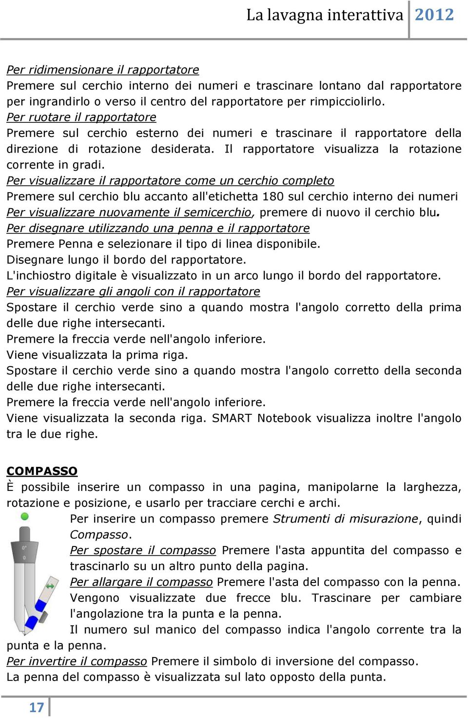 Per visualizzare il rapportatore come un cerchio completo Premere sul cerchio blu accanto all'etichetta 180 sul cerchio interno dei numeri Per visualizzare nuovamente il semicerchio, premere di nuovo