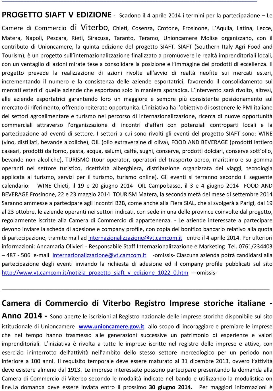 SIAFT (Southern Italy Agri Food and Tourism), è un progetto sull internazionalizzazione finalizzato a promuovere le realtà imprenditoriali locali, con un ventaglio di azioni mirate tese a consolidare