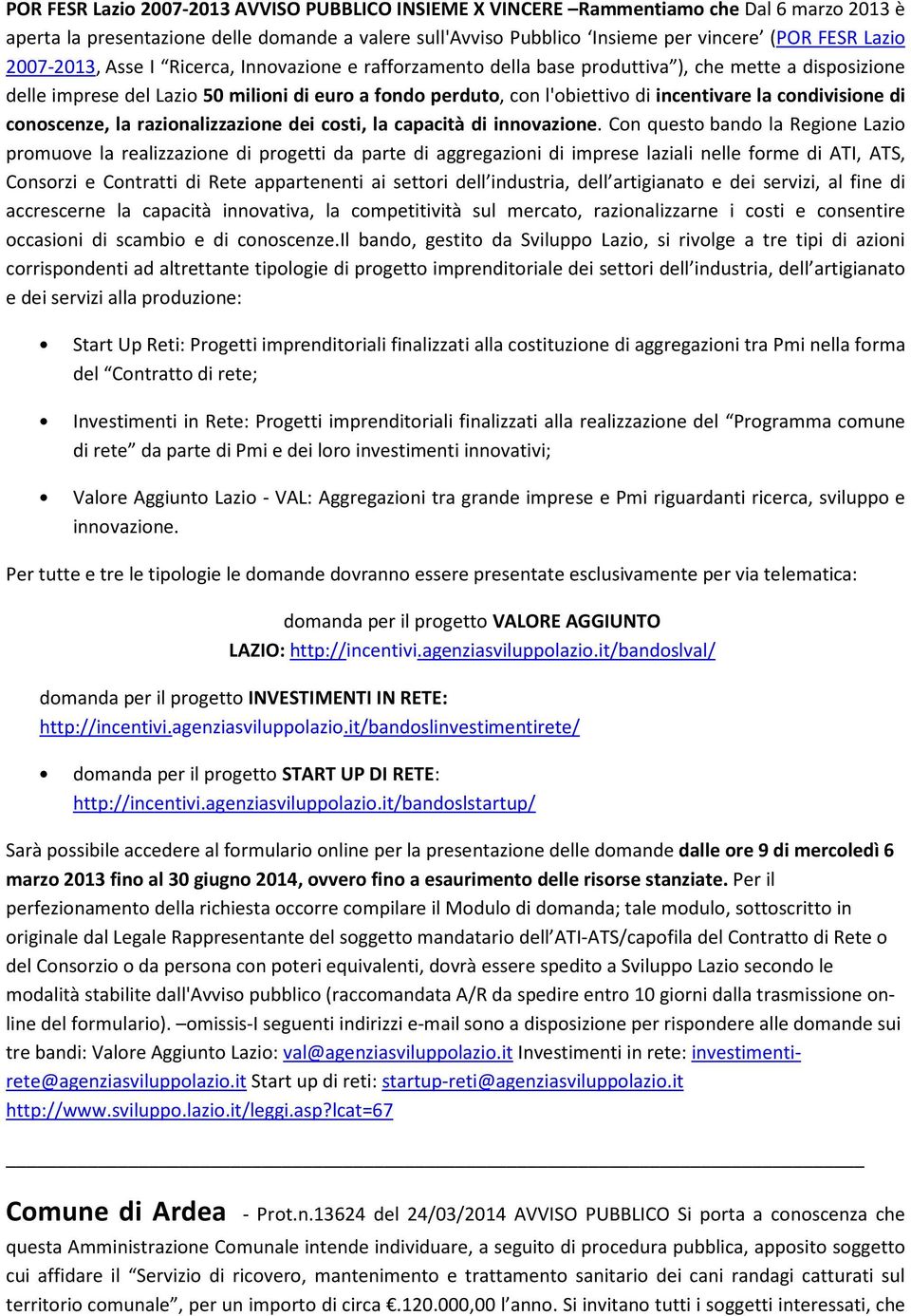 condivisione di conoscenze, la razionalizzazione dei costi, la capacità di innovazione.